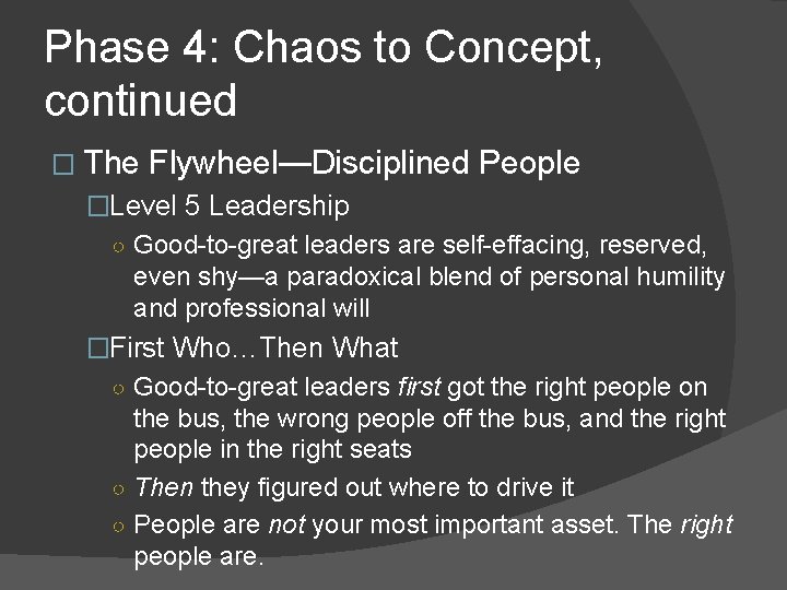 Phase 4: Chaos to Concept, continued � The Flywheel—Disciplined People �Level 5 Leadership ○