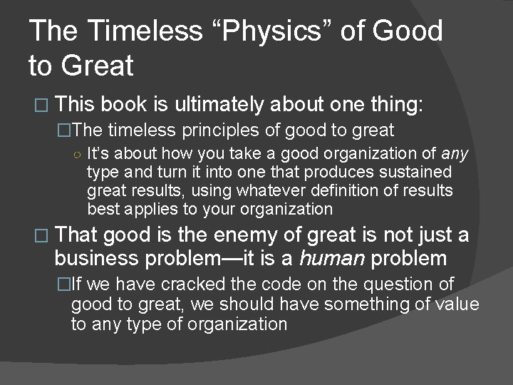 The Timeless “Physics” of Good to Great � This book is ultimately about one