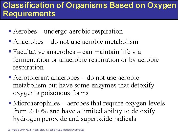 Classification of Organisms Based on Oxygen Requirements § Aerobes – undergo aerobic respiration §