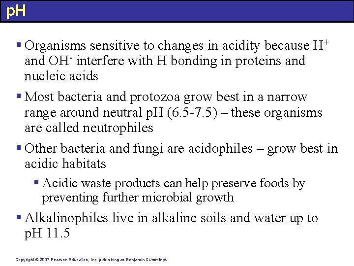p. H § Organisms sensitive to changes in acidity because H+ and OH- interfere