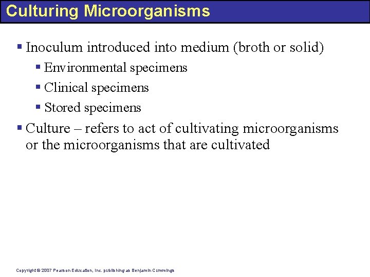 Culturing Microorganisms § Inoculum introduced into medium (broth or solid) § Environmental specimens §