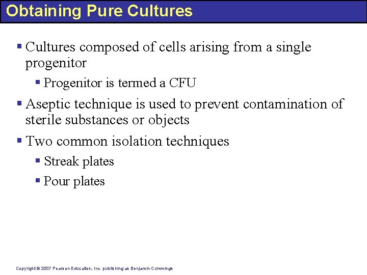 Obtaining Pure Cultures § Cultures composed of cells arising from a single progenitor §