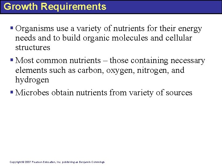 Growth Requirements § Organisms use a variety of nutrients for their energy needs and