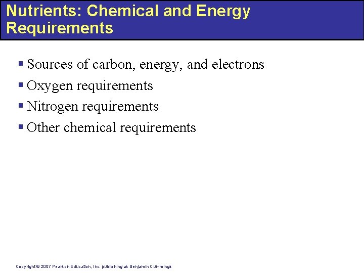 Nutrients: Chemical and Energy Requirements § Sources of carbon, energy, and electrons § Oxygen