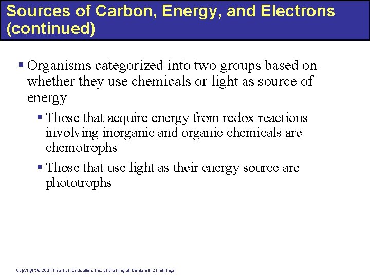 Sources of Carbon, Energy, and Electrons (continued) § Organisms categorized into two groups based