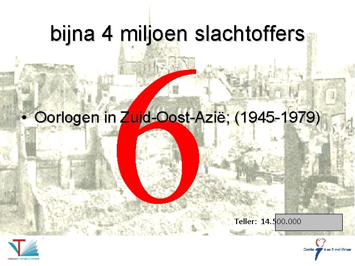 bijna 4 miljoen slachtoffers 6 • Oorlogen in Zuid-Oost-Azië; (1945 -1979) Teller: 14. 500.