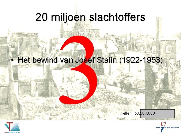 20 miljoen slachtoffers 3 • Het bewind van Josef Stalin (1922 -1953) Teller: 53.