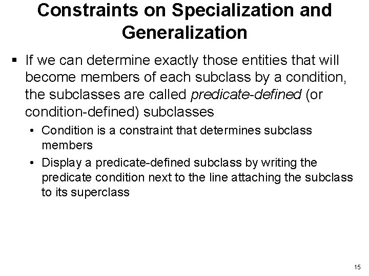Constraints on Specialization and Generalization § If we can determine exactly those entities that