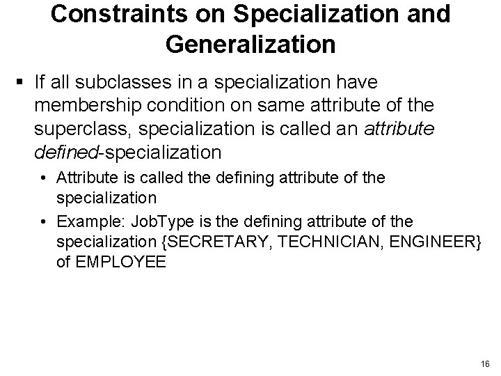 Constraints on Specialization and Generalization § If all subclasses in a specialization have membership