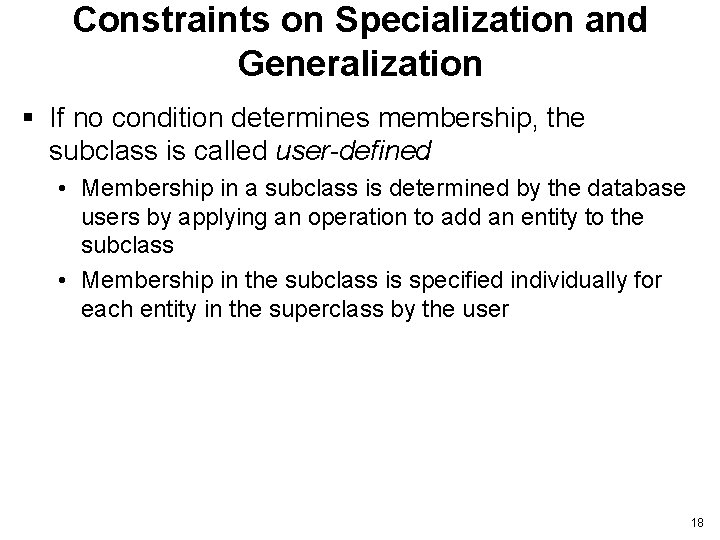 Constraints on Specialization and Generalization § If no condition determines membership, the subclass is