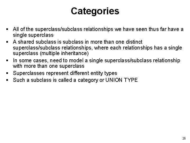 Categories § All of the superclass/subclass relationships we have seen thus far have a