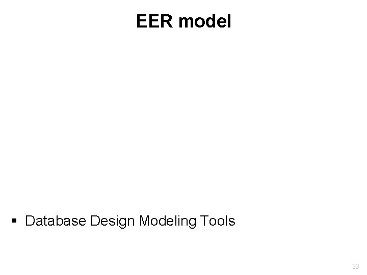 EER model § § § Limitations of Basic Concepts of the ER Model Enhanced-ER