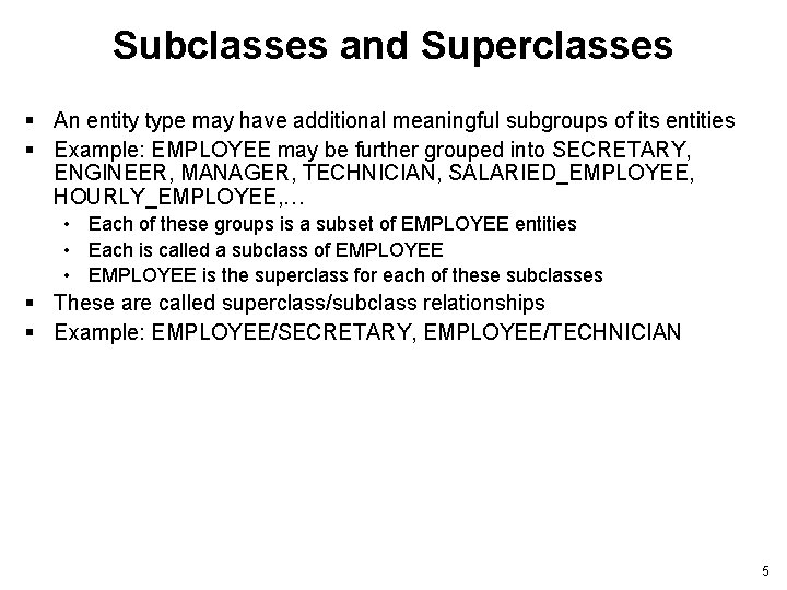 Subclasses and Superclasses § An entity type may have additional meaningful subgroups of its