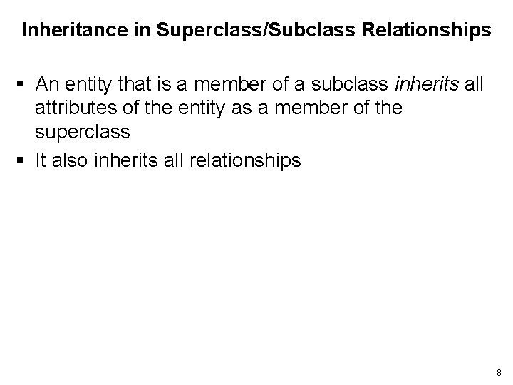 Inheritance in Superclass/Subclass Relationships § An entity that is a member of a subclass