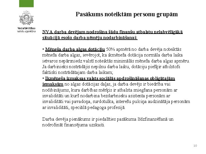 Pasākums noteiktām personu grupām NVA darba devējam nodrošina šādu finanšu atbalstu nelabvēlīgākā situācijā esošo