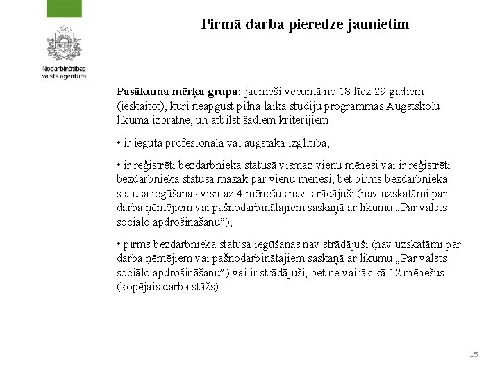 Pirmā darba pieredze jaunietim Pasākuma mērķa grupa: jaunieši vecumā no 18 līdz 29 gadiem