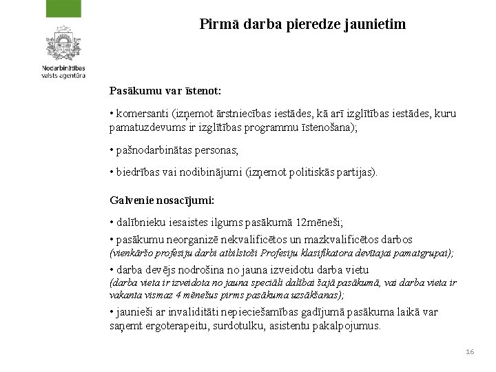 Pirmā darba pieredze jaunietim Pasākumu var īstenot: • komersanti (izņemot ārstniecības iestādes, kā arī