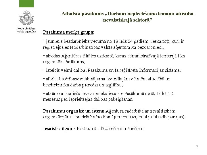 Atbalsta pasākums „Darbam nepieciešamo iemaņu attīstība nevalstiskajā sektorā” Pasākuma mērķa grupa: • jaunietis bezdarbnieks