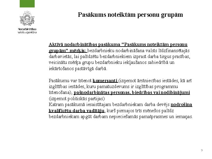 Pasākums noteiktām personu grupām Aktīvā nodarbinātības pasākuma "Pasākums noteiktām personu grupām" mērķis: bezdarbnieku nodarbināšana