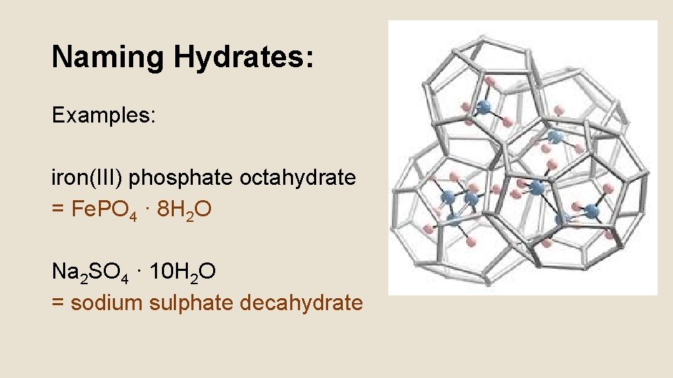 Naming Hydrates: Examples: iron(III) phosphate octahydrate = Fe. PO 4 · 8 H 2