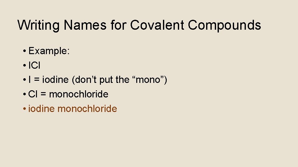 Writing Names for Covalent Compounds • Example: • ICl • I = iodine (don’t