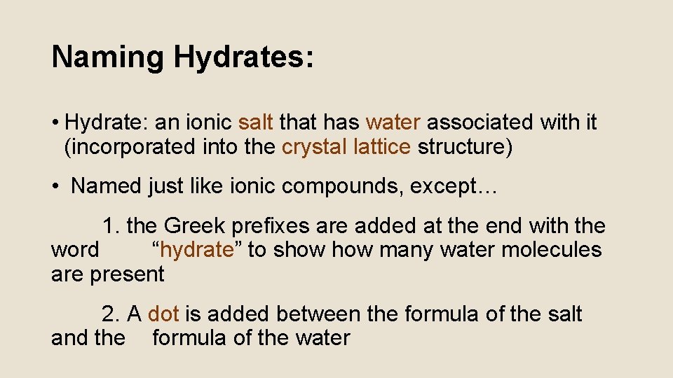 Naming Hydrates: • Hydrate: an ionic salt that has water associated with it (incorporated
