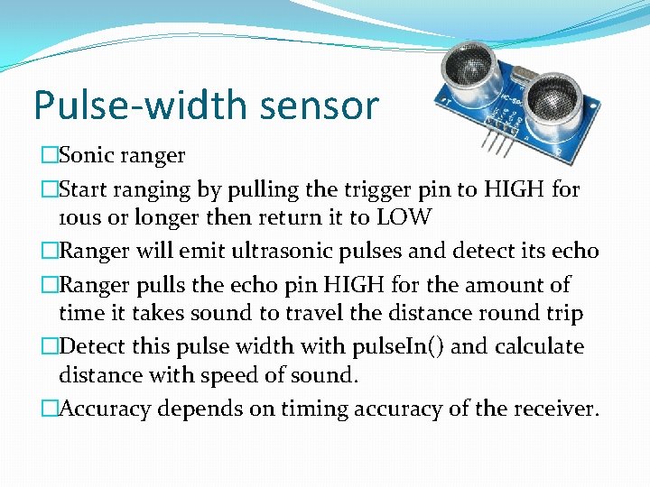Pulse-width sensor �Sonic ranger �Start ranging by pulling the trigger pin to HIGH for