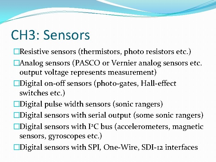 CH 3: Sensors �Resistive sensors (thermistors, photo resistors etc. ) �Analog sensors (PASCO or