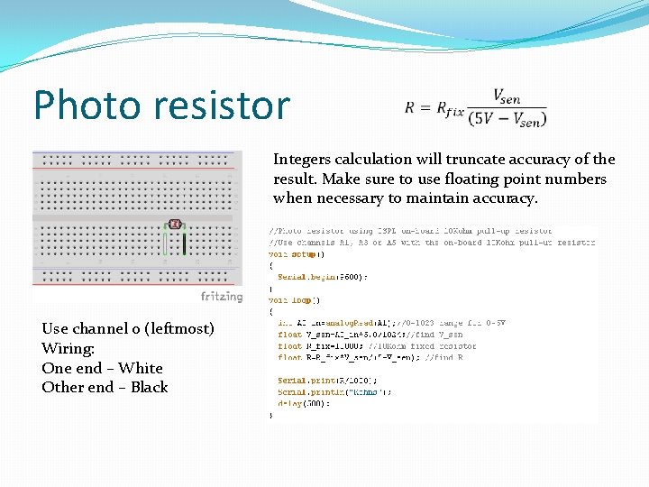 Photo resistor Integers calculation will truncate accuracy of the result. Make sure to use