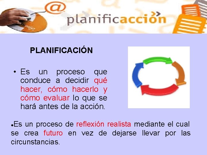 PLANIFICACIÓN • Es un proceso que conduce a decidir qué hacer, cómo hacerlo y