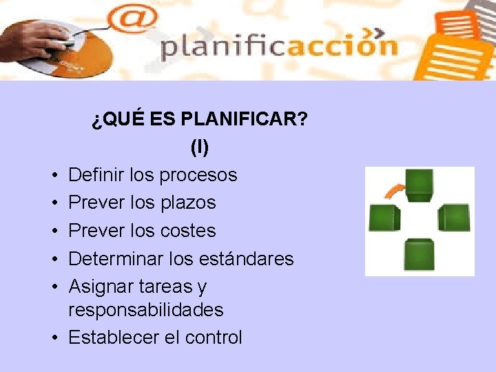  • • • ¿QUÉ ES PLANIFICAR? (I) Definir los procesos Prever los plazos