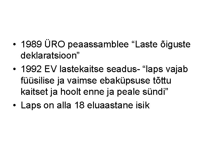  • 1989 ÜRO peaassamblee “Laste õiguste deklaratsioon” • 1992 EV lastekaitse seadus- “laps