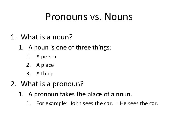 Pronouns vs. Nouns 1. What is a noun? 1. A noun is one of