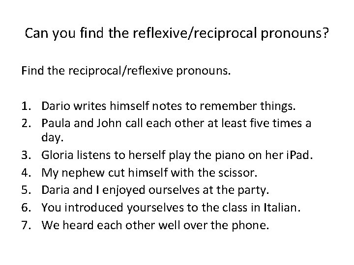 Can you find the reflexive/reciprocal pronouns? Find the reciprocal/reflexive pronouns. 1. Dario writes himself