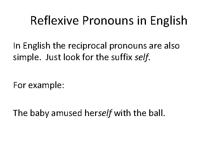 Reflexive Pronouns in English In English the reciprocal pronouns are also simple. Just look