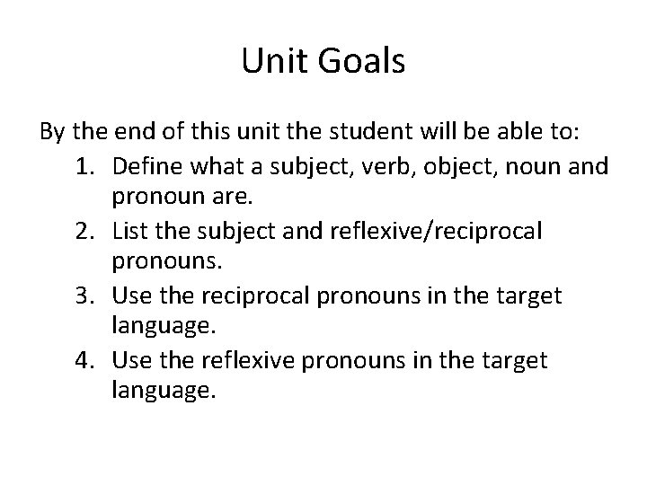 Unit Goals By the end of this unit the student will be able to:
