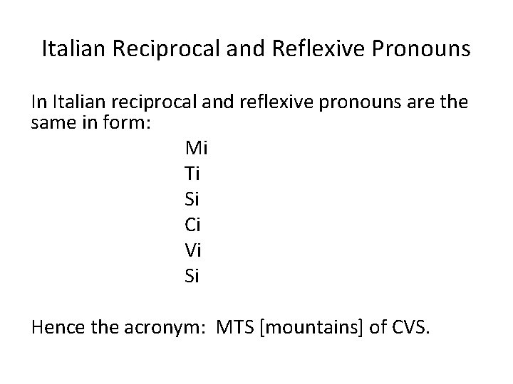 Italian Reciprocal and Reflexive Pronouns In Italian reciprocal and reflexive pronouns are the same