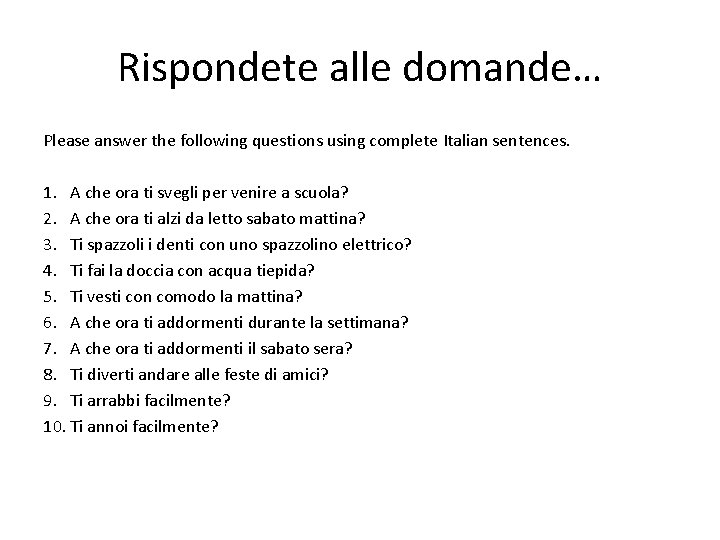 Rispondete alle domande… Please answer the following questions using complete Italian sentences. 1. A