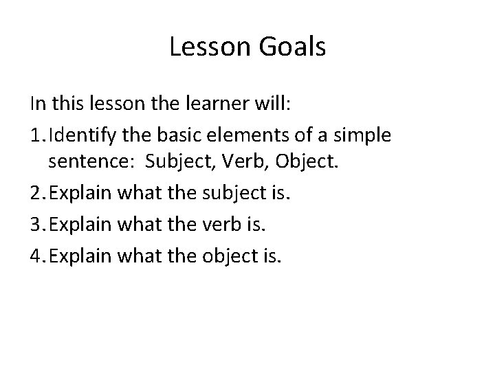 Lesson Goals In this lesson the learner will: 1. Identify the basic elements of
