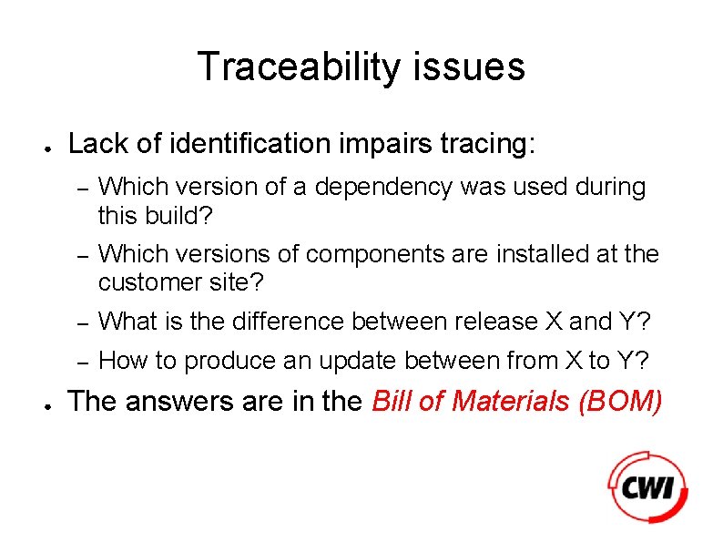 Traceability issues ● ● Lack of identification impairs tracing: – Which version of a