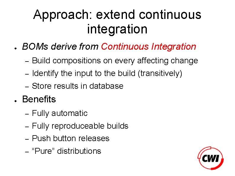Approach: extend continuous integration ● ● BOMs derive from Continuous Integration – Build compositions