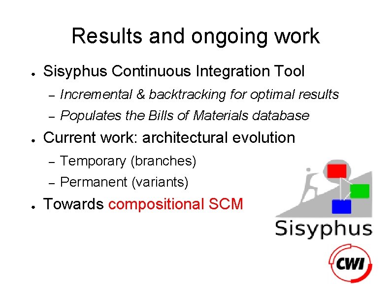 Results and ongoing work ● ● ● Sisyphus Continuous Integration Tool – Incremental &