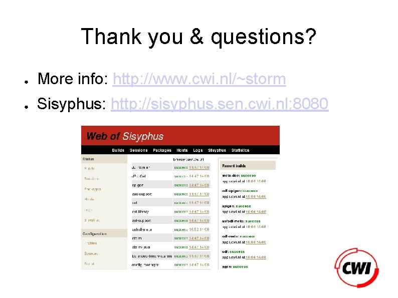 Thank you & questions? ● More info: http: //www. cwi. nl/~storm ● Sisyphus: http: