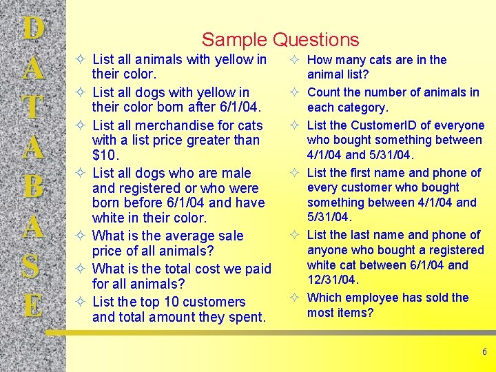 D A T A B A S E Sample Questions ² List all animals