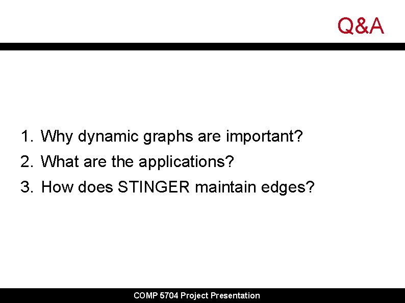 Q&A 1. Why dynamic graphs are important? 2. What are the applications? 3. How