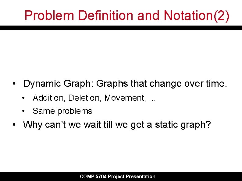 Problem Definition and Notation(2) • Dynamic Graph: Graphs that change over time. • Addition,