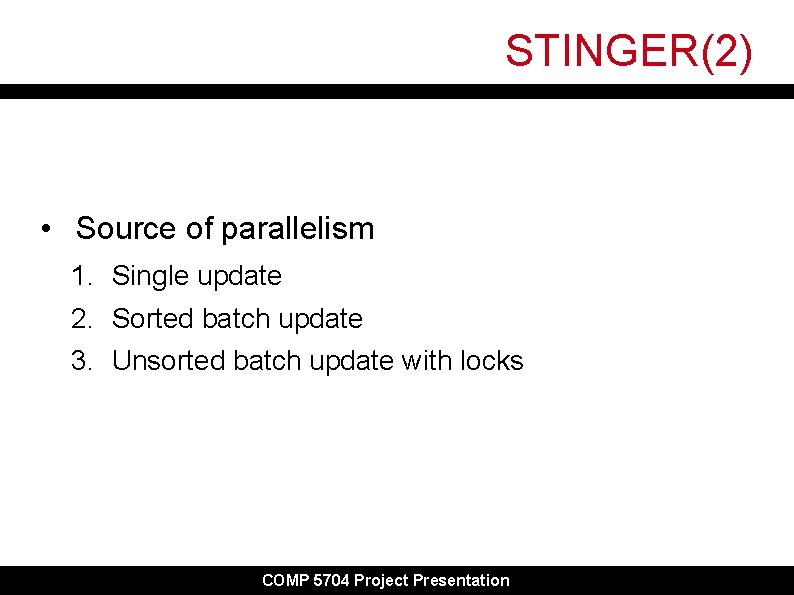 STINGER(2) • Source of parallelism 1. Single update 2. Sorted batch update 3. Unsorted