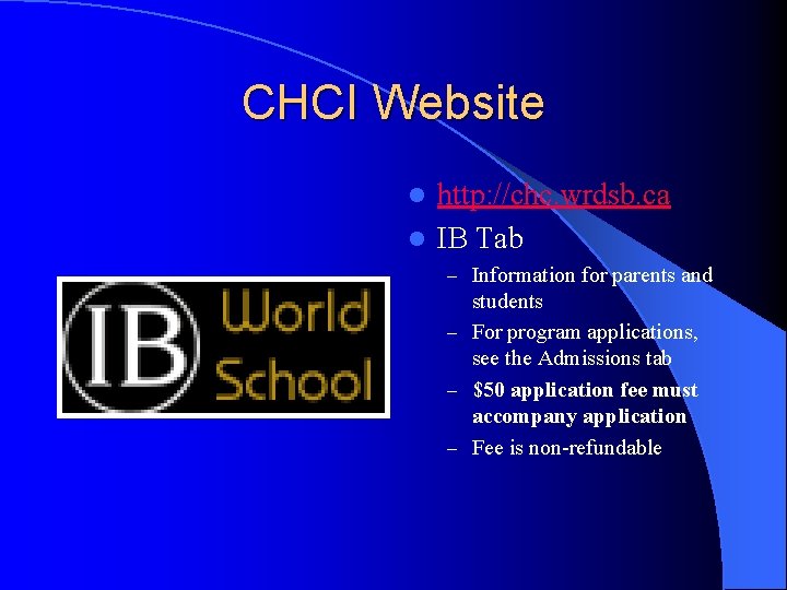 CHCI Website http: //chc. wrdsb. ca l IB Tab l – Information for parents