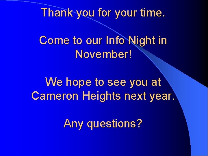 Thank you for your time. Come to our Info Night in November! We hope