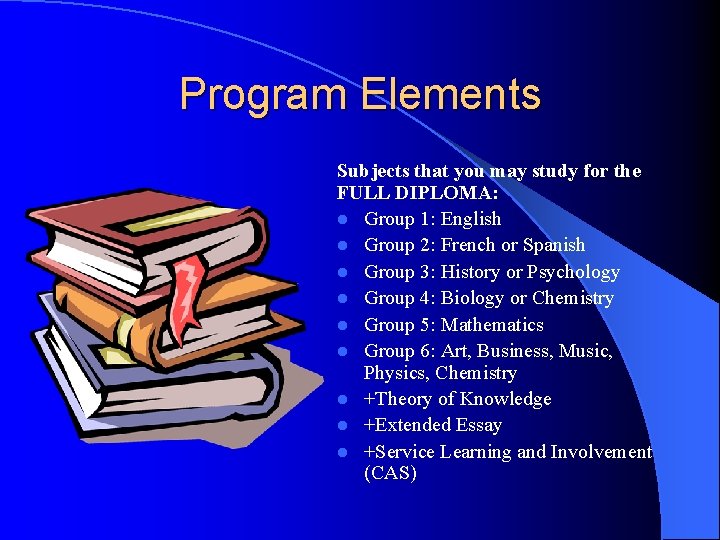 Program Elements Subjects that you may study for the FULL DIPLOMA: l Group 1: